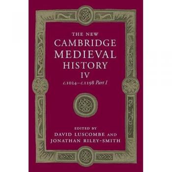 The New Cambridge Medieval History: Volume 4, c.1024–c.1198, Part 1