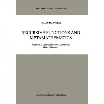 Recursive functions and metamathematics problems of completeness and decidability godels theorems problems of completeness and decidability godels theorems synthese library band 286