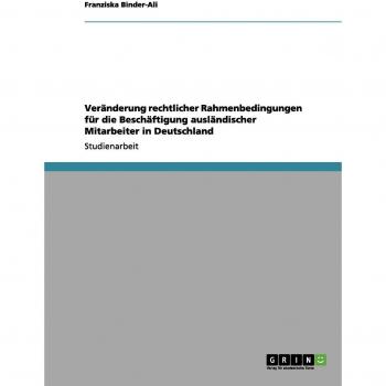 Veränderung rechtlicher rahmenbedingungen für die beschäftigung ausländischer mitarbeiter in deutschland.