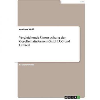 Vergleichende Untersuchung der Gesellschaftsformen GmbH, UG und Limited