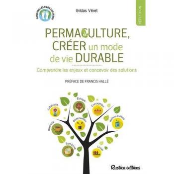 Permaculture, créer un mode de vie durable : Comprendre les enjeux et concevoir des solutions