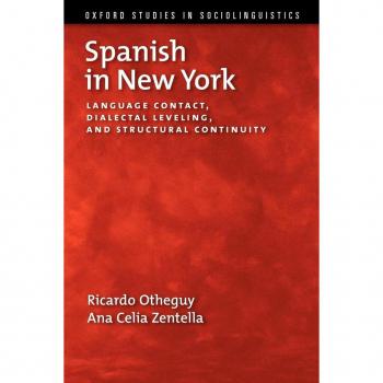 Oxford University Press Spanish in New York: Language Contact, Dialectal Leveling, and Structural Continuity