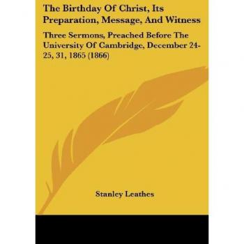 Leathes, Stanley: The Birthday Of Christ, Its Preparation, Message, And Witness