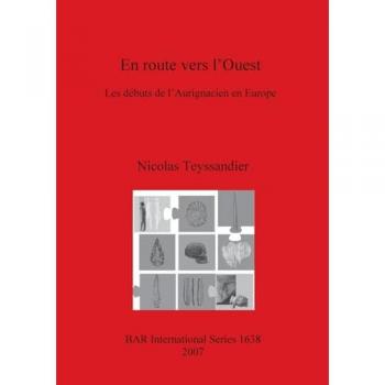 En route vers l'Ouest: Les débuts de l'Aurignacien en Europe (British Archaeological Reports British Series, Band 1638)