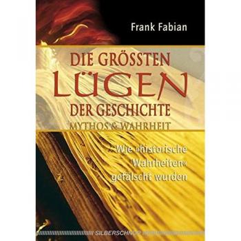 Frank Fabian Die Grössten Lügen Der Geschichte. Wie Historische Wahrheiten Gefälscht Wurden