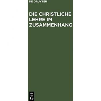Die christliche Lehre im Zusammenhang: Auf allerhöchsten Befehl für die Bedürfnisse der jetzigen Zeit umgearbeitet und zu einem allgemeinen Lehrbuch ... Schulen der Preußischen Lande eingerichtet