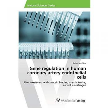 Gene regulation in human coronary artery endothelial cells: After treatment with protein binding uremic toxins, as well as estrogen