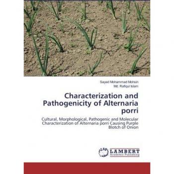 Characterization and Pathogenicity of Alternaria porri: Cultural, Morphological, Pathogenic and Molecular Characterization of Alternaria porri Causing Purple Blotch of Onion