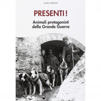 Presenti! Muli e altri animali protagonisti della grande guerra. Con Poster