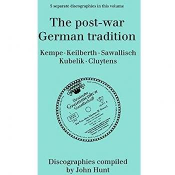The Post-War German Tradition. 5 Discographies. Rudolf Kempe Joseph Keilberth Wolfgang Sawallisch Rafael Kubelik Andre Cluytens. [1996].