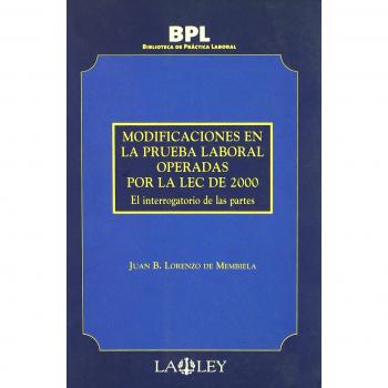 Modificaciones en la prueba laboral operadas en la LEC del 2000: el interrogatorio de las partes
