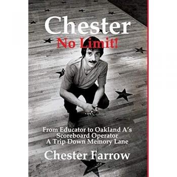Chester: No Limit!: From Educator to A's Scoreboard Operator; A Trip Down Memory Lane
