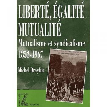 Liberté, égalité, mutualité. Mutualisme et syndicalisme 1852-1967 (Patrimoine)