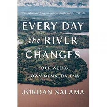 Every Day the River Changes : Four Weeks Down the Magdalena
