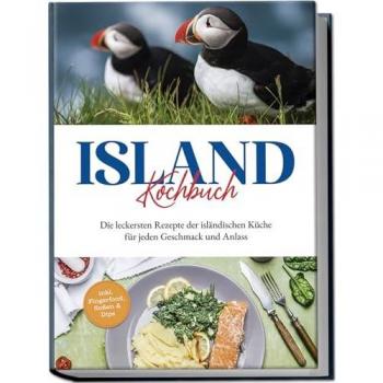 Island Kochbuch: Die leckersten Rezepte der isländischen Küche