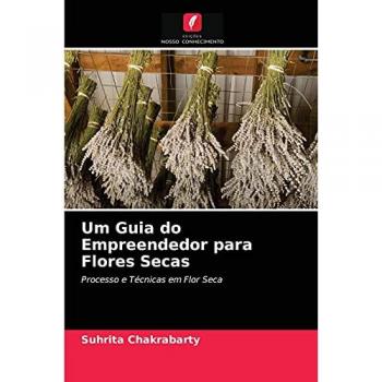 Um Guia do Empreendedor para Flores Secas: Processo e Técnicas em Flor Seca
