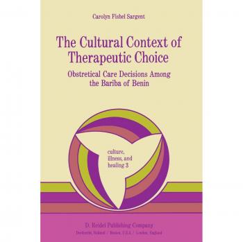 The Cultural Context of Therapeutic Choice: Obstetrical Care Decisions Among the Bariba of Benin