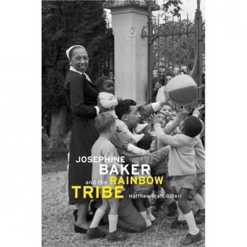 Josephine Baker and the Rainbow Tribe, by Matthew Pratt Guterl