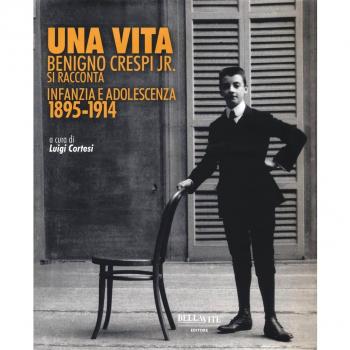 Una vita. Benigno Crespi jr. si racconta. Infanzia e adolescenza 1895-1914. Ediz. illustrata