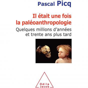 Pascal Picq Il Était Une Fois La Paléoanthropologie : Quelques Millions D'Années Et Trente Ans Plus Tard