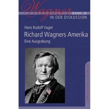 Vaget, Hans Rudolf: Richard Wagners Amerika