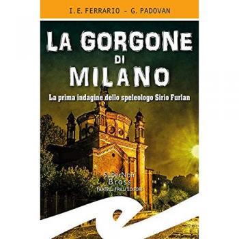 La Gorgone di Milano. La prima indagine dello speleologo Sirio Furlan