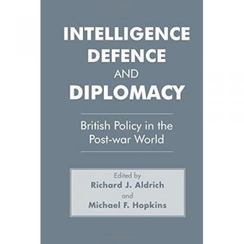 Intelligence, Defence and Diplomacy: British Policy in the Post-War World (Studies in Intelligence)