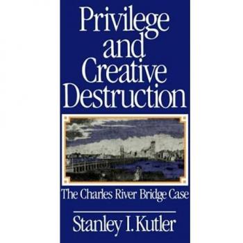 Kutler, Stanley I.: Privilege and Creative Destruction