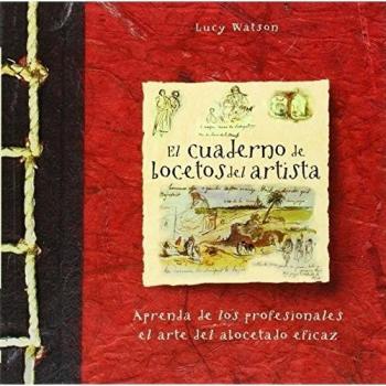 El cuaderno de bocetos del artista: Aprenda de los profesionales el arte del abocetado eficaz (Tapa blanda).