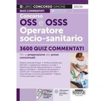 Concorso OSS e OSSS Operatore Socio-Sanitario. 3600 Quiz commentati per la preparazione alle prove concorsuali. Con software di simulazione online