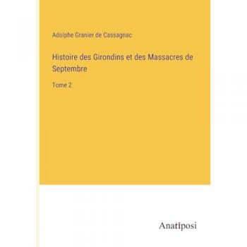 Histoire des Girondins et des Massacres de Septembre: Tome 2