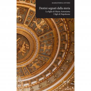 Destini segnati dalla storia. La figlia di Maria Antonietta. I figli di Napoleone