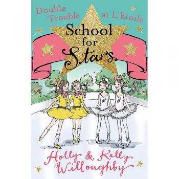 School for Stars 5: Double Trouble at L'Etoile Holly Willoughby