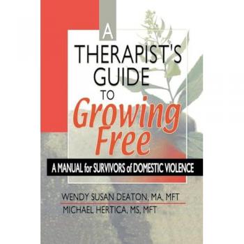 A Therapist's Guide to Growing Free: A Manual for Survivors of Domestic Violence