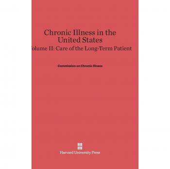 Chronic Illness in the United States, Volume II, Care of the Long-Term Patient