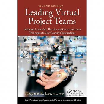 Auerbach Publications Leading Virtual Project Teams: Adapting Leadership Theories and Communications Techniques to 21st Century Organizations