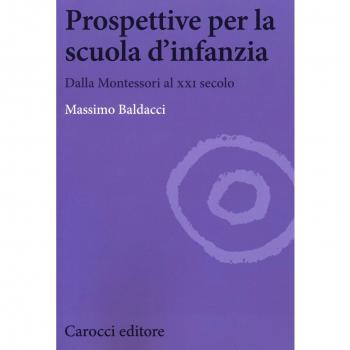 Prospettive per la scuola d'infanzia. Dalla Montessori al XXI secolo