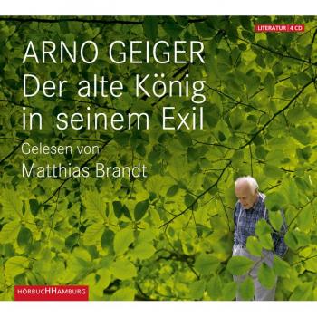 Arno Geiger Der Alte König In Seinem Exil: Ungekürzte Lesung