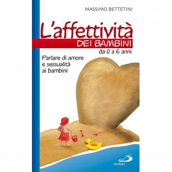 L'affettività dei bambini. Da 0 a 6 anni. Parlare di amore e sessualità ai bambini