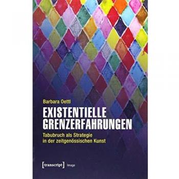 Existentielle Grenzerfahrungen: Tabubruch als Strategie in der zeitgenössischen Kunst