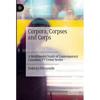 Corpora, Corpses and Corps: A Multimodal Study of Contemporary Canadian TV Crime Series