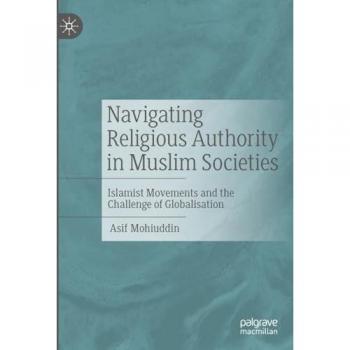 Navigating Religious Authority in Muslim Societies: Islamist Movements and the Challenge of Globalisation