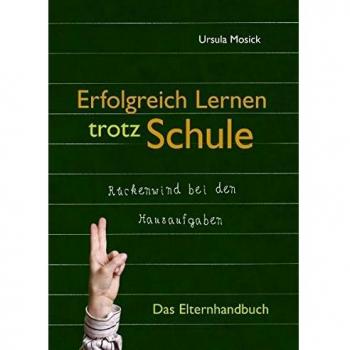 Ursula Mosick Erfolgreich Lernen Trotz Schule: Das Elternhandbuch