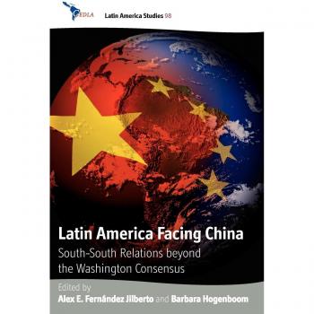 Latin America Facing China: South-South Relations Beyond the Washington Consensus