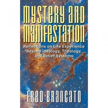 Mystery and Manifestation: Reflections on Life Experience Beyond Ideology, Theology, and Belief Systems