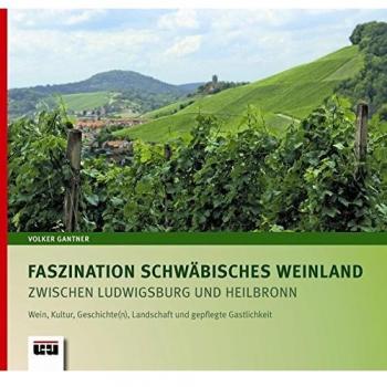 Faszination Schwäbisches Weinland zwischen Ludwigsburg und Heilbronn: Wein, Kultur, Geschichte