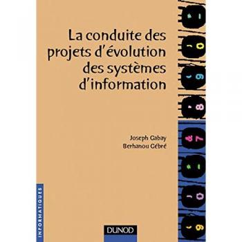 La conduite des projets d'évolution des systèmes d'information