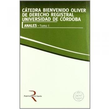 Cátedra Bienvenido Oliver de Derecho Registral Universidad de Córdoba. Anales. Tomo I