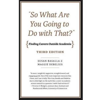 Susan Basalla So What Are You Going To Do With That?: Finding Careers Outside Academia, Third Edition