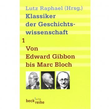 Klassiker der Geschichtswissenschaften Bd. 1: Von Edward Gibbon bis Marc Bloch. Klassiker der Geschichtswissenschaften Bd. 2: Von Fernand Braudel bis Natalie Z. Davis